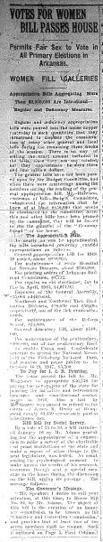 Image of "Votes for Women Passes House" Arkansas Gazette article, February 16, 1917 (part 1). Text begins "Votes for women, bill passes house. Permits fair sex to vote in all primary elections in Arkansas. Women fill galleries. Appropriation bills aggregating more that $5,000,000 are introduced--regular and defiency measures.