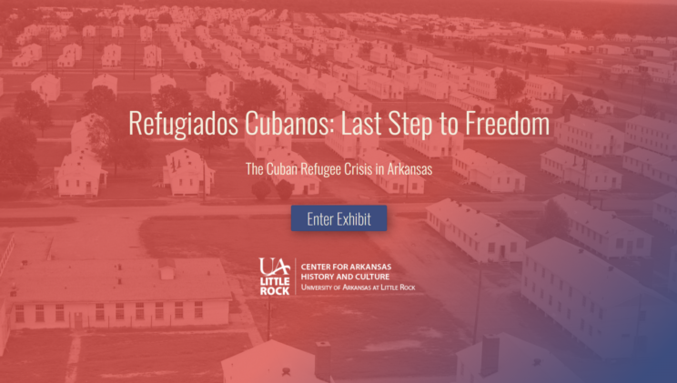 Refugiados Cubanos: Last Step to Freedom, The Cuban Refugee Crisis in Arkansas