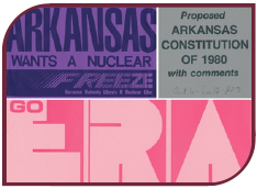 Collage of a sign that reads "Arkansas wants a nuclear freeze because nobody wants a nuclear war, a second sign that reads "Go ERA," and a page that reads "Proposed Arkansas Constitution of 1980 with comments"